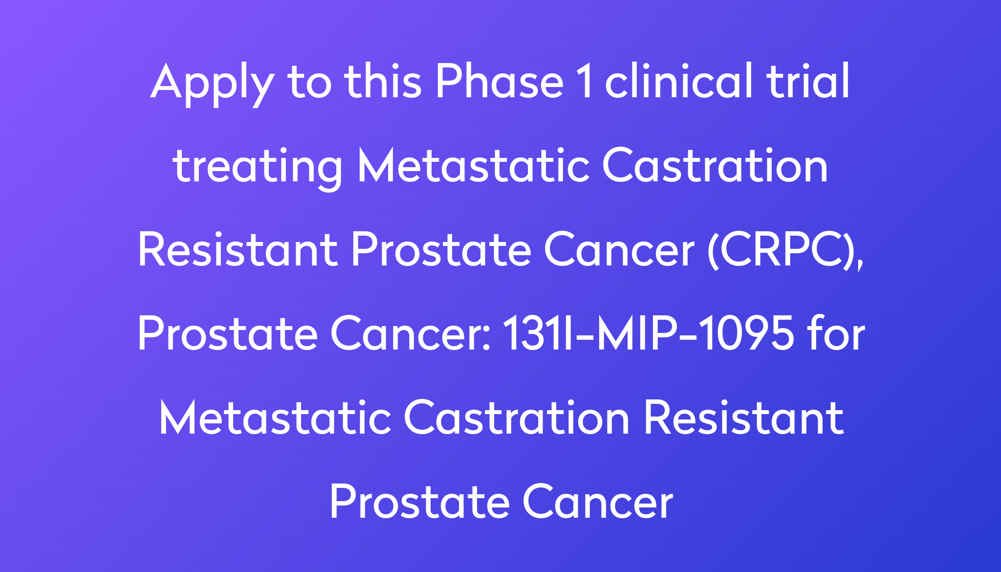 131i Mip 1095 For Metastatic Castration Resistant Prostate Cancer Clinical Trial 2023 Power